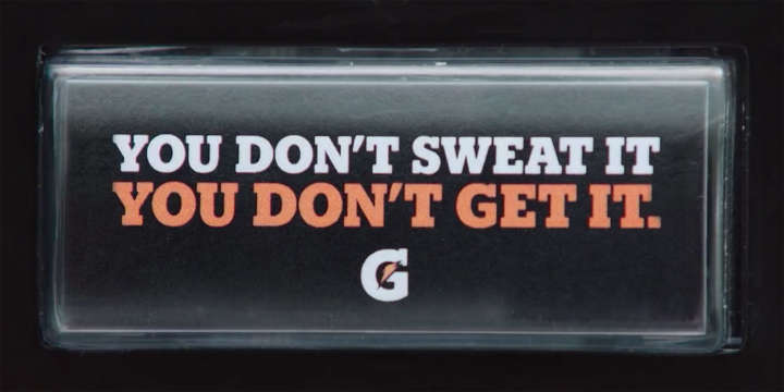 Gatorade: You Don't Sweat It. You Don't Get It.